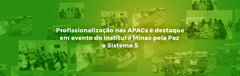 Profissionalização nas APACs é destaque em evento do Instituto Minas pela Paz e Sistema S