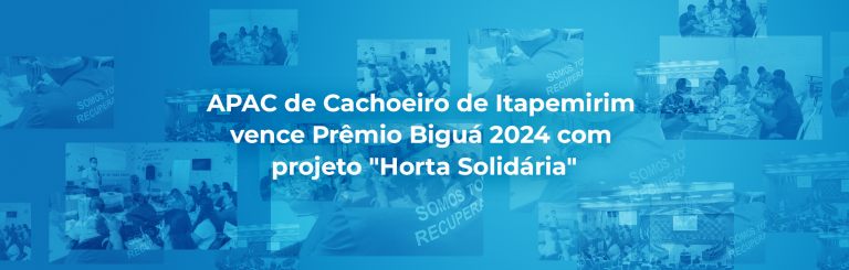 APAC de Cachoeiro de Itapemirim vence Prêmio Biguá 2024 com projeto “Horta Solidária”