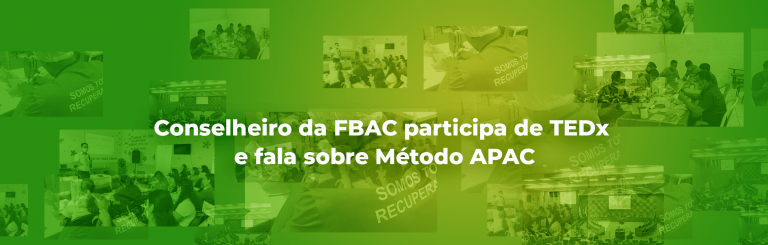 Conselheiro da FBAC participa de TEDx e fala sobre Método APAC