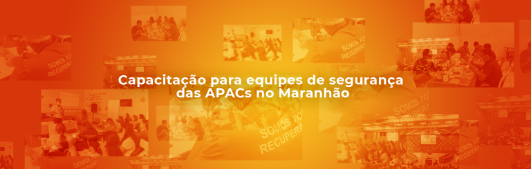 Capacitação para equipes de segurança das APACs no Maranhão