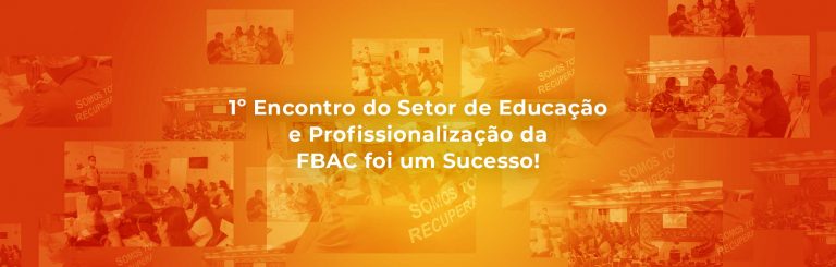 1º Encontro do Setor de Educação e Profissionalização da FBAC foi um Sucesso!