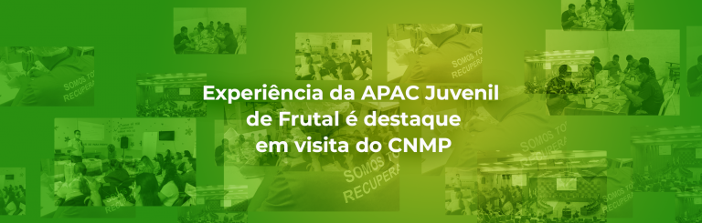 Experiência da APAC Juvenil de Frutal é destaque em visita do CNMP