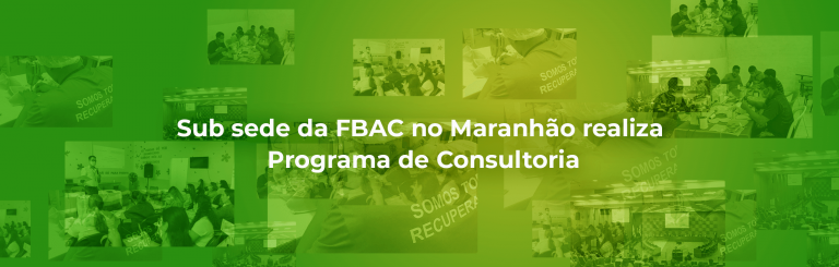 Sub sede da FBAC no Maranhão realiza Programa de Consultoria