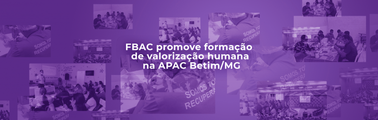 Valorização Humana é tema da Capacitação realizada pela FBAC na APAC Betim/MG