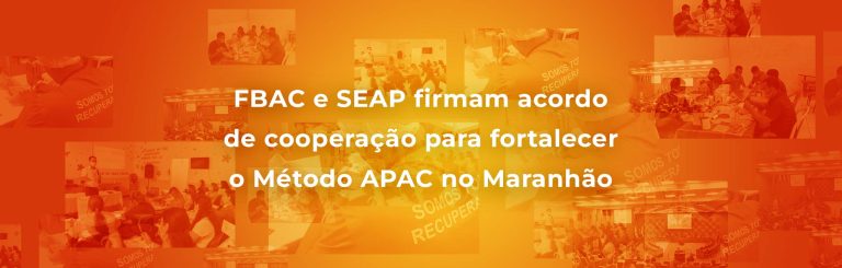 FBAC e SEAP firmam acordo de cooperação para fortalecer o Método APAC no Maranhão