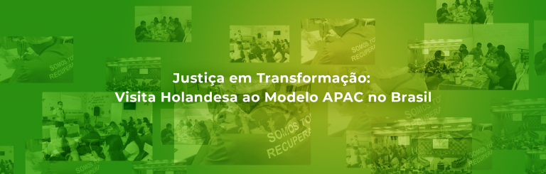 Justiça em Transformação: Visita Holandesa ao Modelo APAC no Brasil