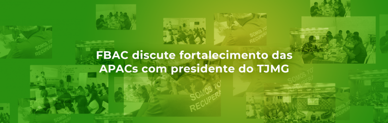 FBAC discute fortalecimento das APACs com presidente do TJMG