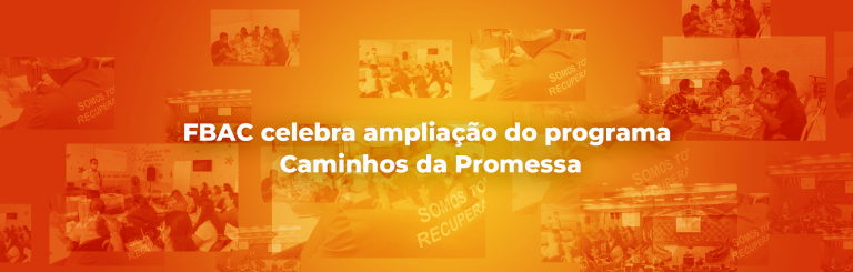 FBAC celebra ampliação do programa Caminhos da Promessa