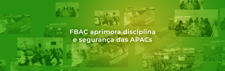 FBAC aprimora disciplina e segurança das APACs