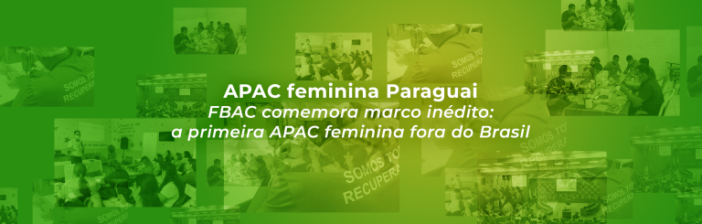 APAC feminina Paraguai. FBAC comemora marco inédito: a primeira APAC feminina fora do Brasil.