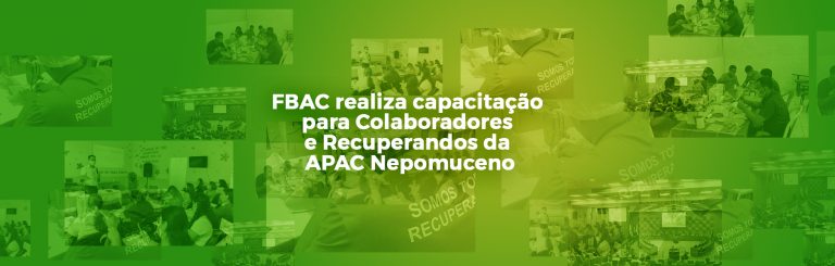 FBAC realiza capacitação para Colaboradores e Recuperandos da APAC Nepomuceno